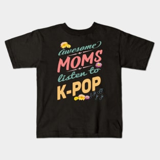 Awesome Mom's Listen to K-POP - Mothers, music notes and flowers Kids T-Shirt